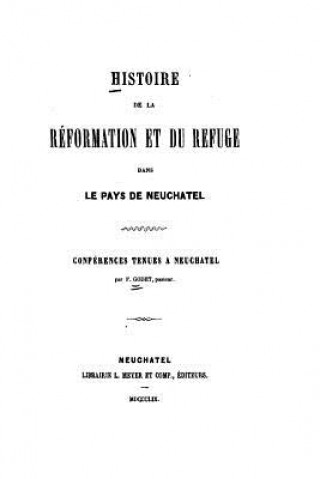 Carte Histoire de la Réformation et du Refuge, dans le pays de Neuchatel Frederic Louis Godet