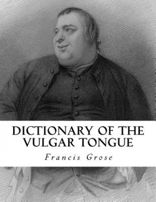 Könyv Dictionary of the Vulgar Tongue Francis Grose