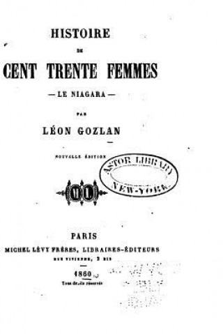 Kniha Histoire de Cent Trente Femmes, le Niagara Leon Gozlan