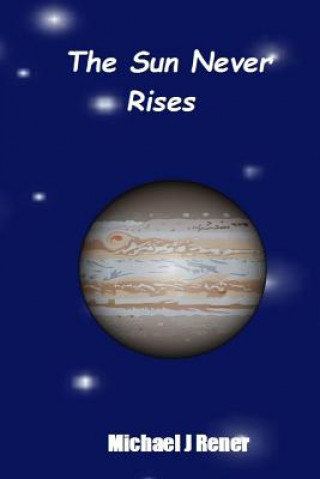 Knjiga The Sun Never Rises MR Michael J Rener