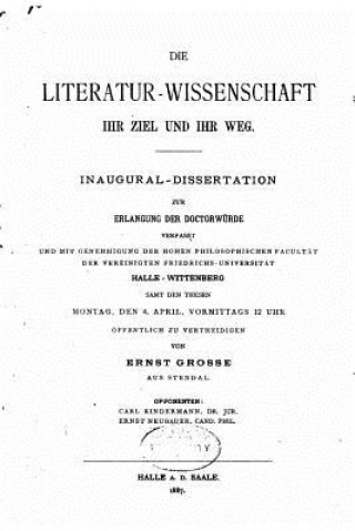 Knjiga Die Literatur-Wissenschaft, Ihr Ziel und Ihr Weg Ernst Grosse