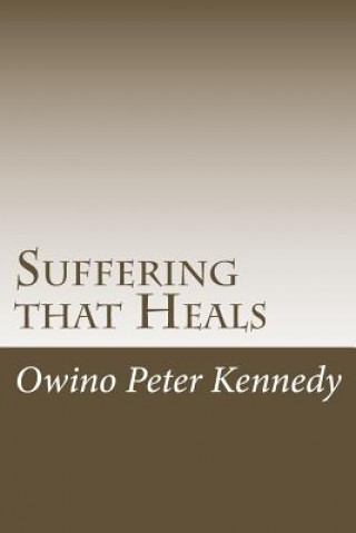 Книга Suffering that Heals Owino Peter Kennedy
