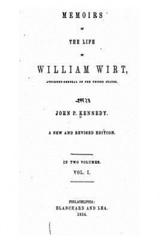 Kniha Memoirs of the Life of William Wirt, Attorney-General of the United States - Vol. I John Pendleton Kennedy