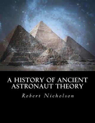 Kniha A History of Ancient Astronaut Theory Robert Nicholson