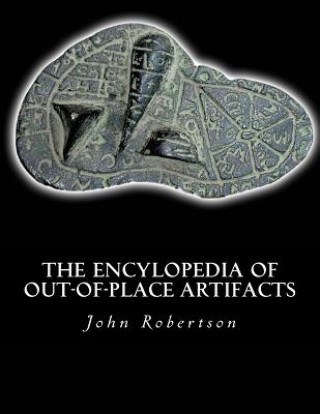 Książka The Encylopedia of Out-of-Place Artifacts John C Robertson Jr