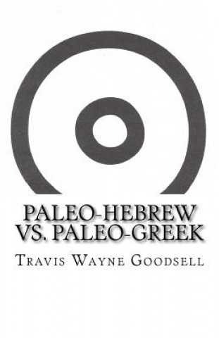 Carte Paleo-Hebrew vs. Paleo-Greek Travis Wayne Goodsell