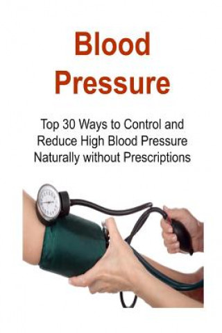 Carte Blood Pressure: Top 30 Ways to Control and Reduce High Blood Pressure Naturally without Prescriptions: Blood Pressure, Control Blood P Rachel Gemba