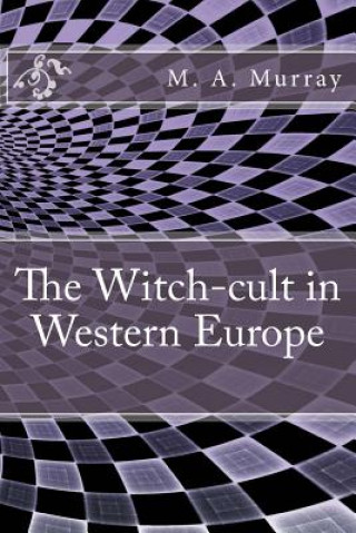 Kniha The Witch-cult in Western Europe M A Murray