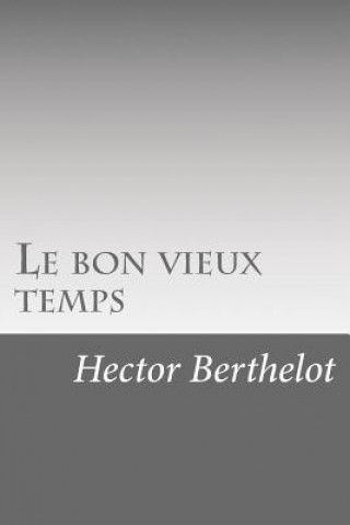Knjiga Le bon vieux temps Hector Berthelot