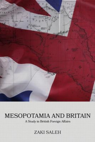 Könyv Mesopotamia and Britain: A Study in British Foreign Affairs Dr Zaki Saleh