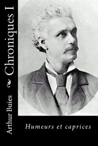 Kniha Chroniques I: Humeurs et caprices Arthur Buies