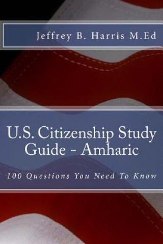 Kniha U.S. Citizenship Study Guide - Amharic: 100 Questions You Need To Know Jeffrey Bruce Harris