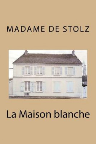 Knjiga La Maison blanche Mme Madame De Stolz