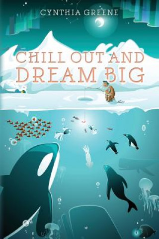 Книга Chill Out and Dream Big: adjust the sails Cynthia Greene