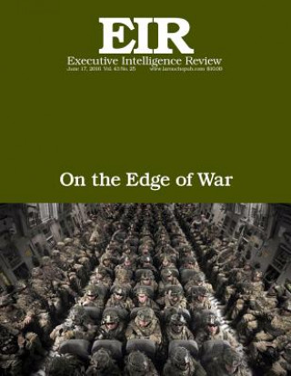 Knjiga On the Edge of War: Executive Intelligence Review; Volume 43, Issue 25 Lyndon H Larouche Jr