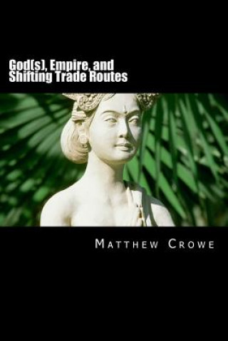 Könyv God(s), Empire, and Shifting Trade Routes: A Concise World History Matthew Crowe
