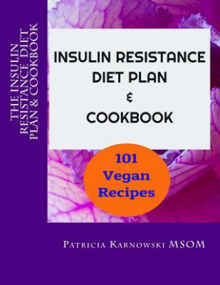 Kniha The Insulin Resistance Diet Plan & Cookbook: 101 Vegan Recipes for Permanent Weight Loss, to Manage PCOS, Prevent Prediabetes and Metabolic Syndrome Patricia Karnowski