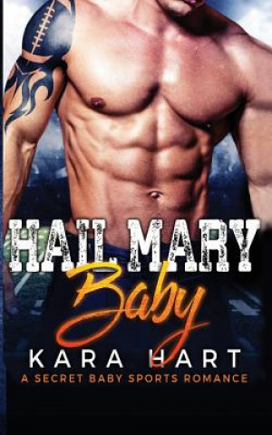 Kniha Hail Mary Baby: A Secret Baby Sports Romance Kara Hart