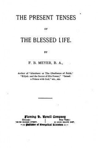 Carte The Present Tenses of the Blessed Life Frederick Brotherton Meyer