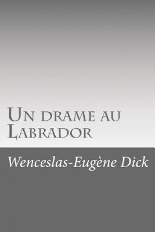 Knjiga Un drame au Labrador Wenceslas-Eugene Dick
