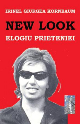 Kniha New Look: Elogiu Prieteniei: Roman Irinel Giurgea Kornbaum