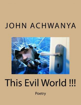 Książka This Evil World !!!: Poetry MR John Ambuli Achwanya