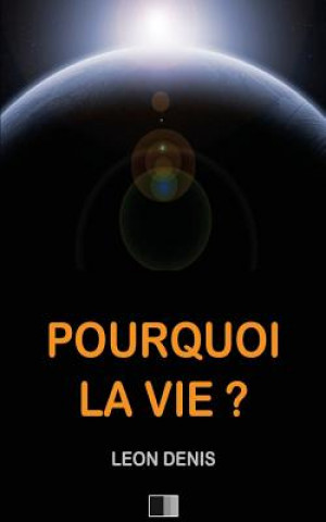 Book Pourquoi la Vie ? Leon Denis