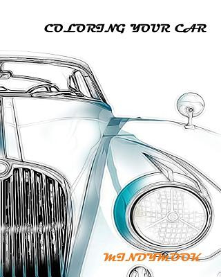 Carte coloring your car: A Coloring Book of Cars Mindy Mook