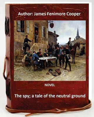 Carte The spy; a tale of the neutral ground. NOVEL By: J.Fenimore Cooper (Original Classics) J Fenimore Cooper
