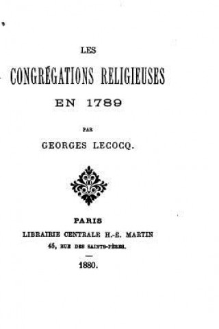 Kniha Les Congrégations Religieuses En 1789 Georges Lecocq
