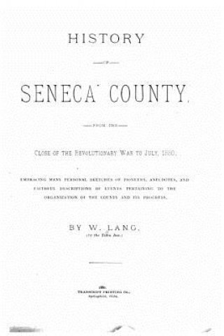 Kniha History of Seneca County, from the Close of the Revolutionary War to July, 1880 W Lang