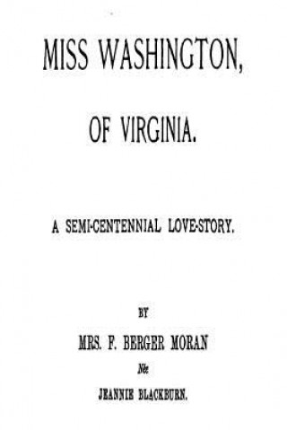 Carte Miss Washington, of Virginia, a Semi-Centennial Love-Story Jeannie Wormley Blackburn Moran