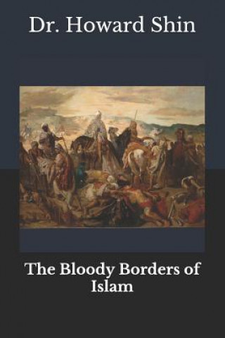 Carte The Bloody Borders Of Islam Howard Shin