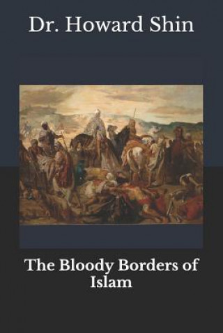 Книга The Bloody Borders Of Islam Howard Shin