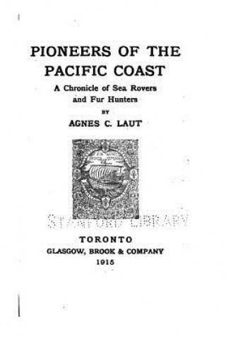 Książka Pioneers of the Pacific Coast, a Chronicle of Sea Rovers and Fur Hunters Agnes C Laut