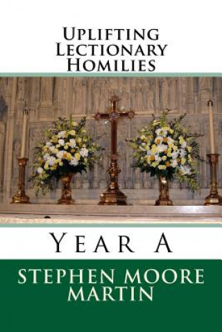 Kniha Uplifting Lectionary Homilies: Year A Dr Stephen Moore Martin