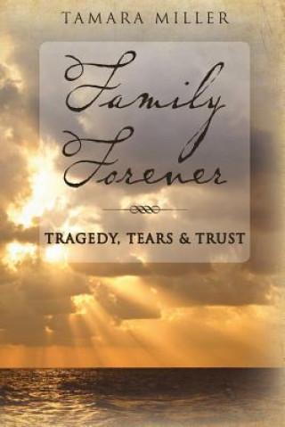 Książka Family Forever: Tragedy, Tears & Trust Tamara Miller