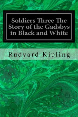 Carte Soldiers Three The Story of the Gadsbys in Black and White Rudyard Kipling