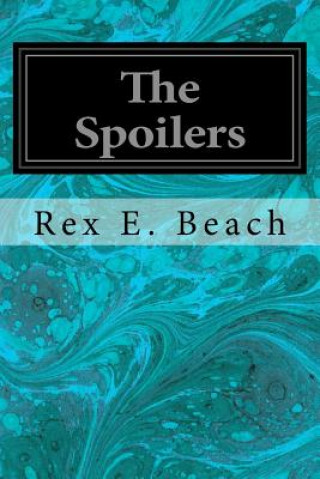 Könyv The Spoilers Rex E Beach