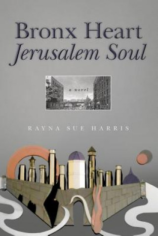Könyv Bronx Heart Jerusalem Soul Rayna Sue Harris