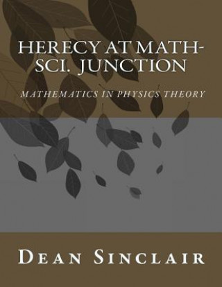 Kniha Herecy at Math-Sci Junction: Basic Mathematics in Physics Theory Dr Dean Leroy Sinclair Phd