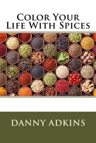 Könyv Color Your Life With Spices Danny Adkins