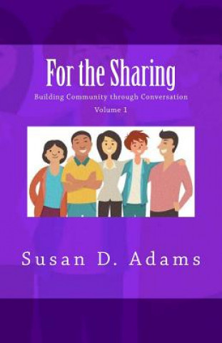 Könyv For the Sharing: Building Community through Conversation - Volume 1 Susan D Adams