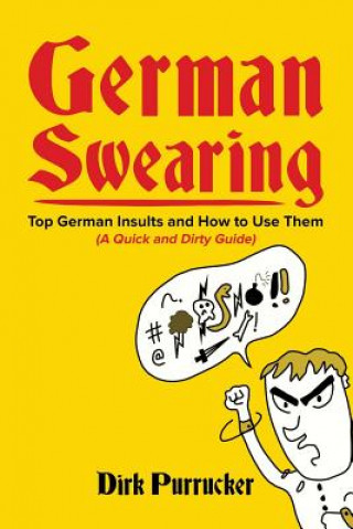 Carte German Swearing: Top German Insults and How to Use Them (A Quick and Dirty Guide) Dirk Purrucker