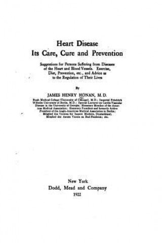 Carte Heart Disease, Its Care, Cure and Prevention James Henry Honan