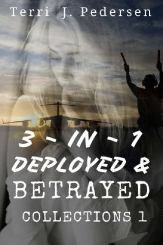 Kniha 3-In-1 Deployed & Betrayed Collections 1 Terri J Pedersen