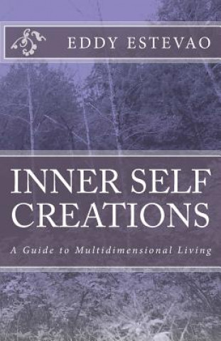 Kniha Inner Self Creations: A Guide to Multidimensional Living Eddy Da Silva Estevao