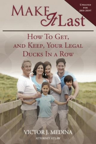 Carte Make It Last: How To Get, and Keep, Your Legal Ducks in a Row Victor J Medina