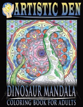 Kniha Dinosaur Mandala Coloring Book for Adults: Featuring Stress Relieving Patterns and Intricate Designs Artistic Den