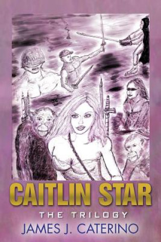 Knjiga Caitlin Star: The Trilogy James J Caterino